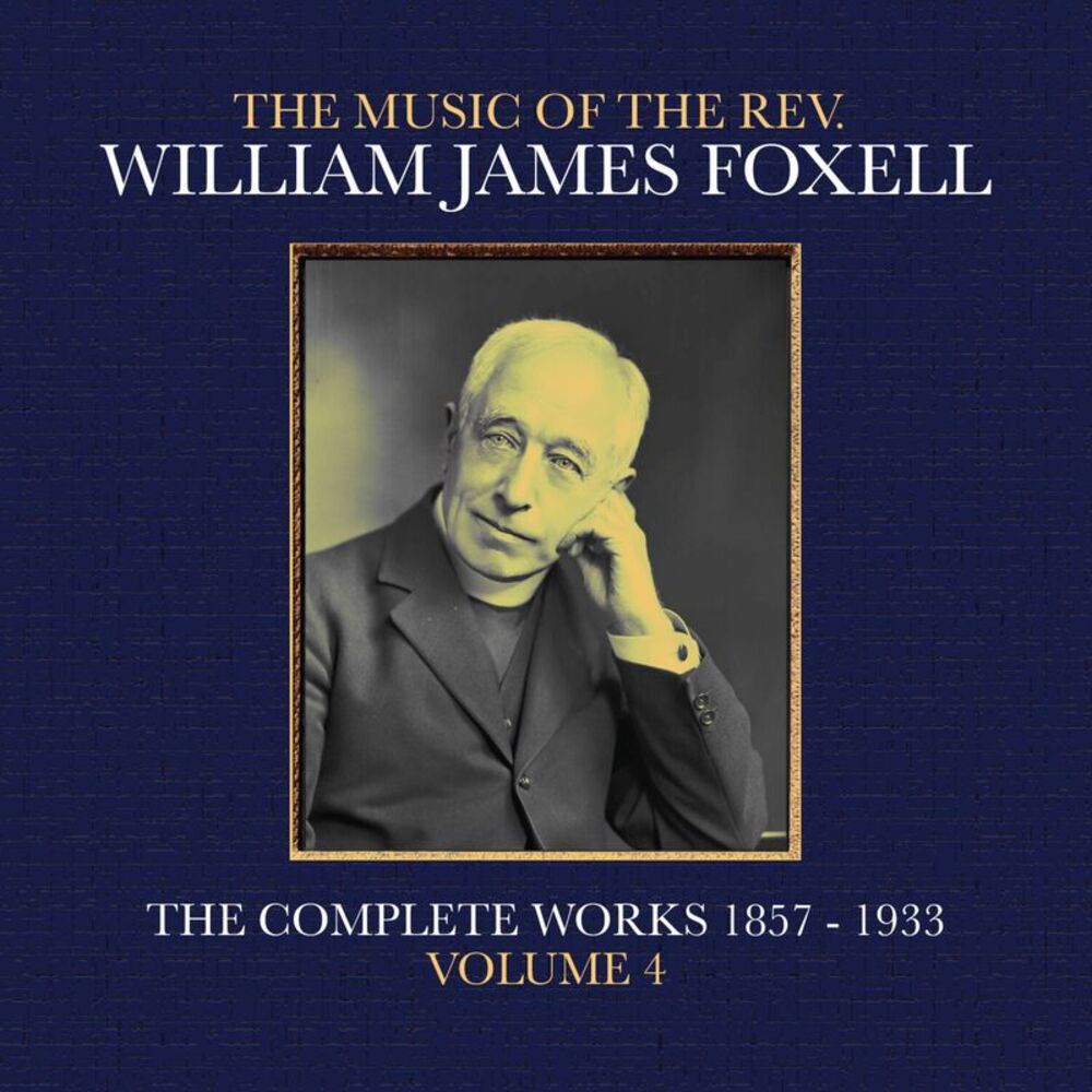 William James Foxell - The Music Of The Rev. William James Foxell: The Complete